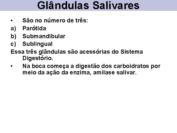 Glândulas Salivares • São no número de três: a) Parótida b) Submandibular c) Sublingual