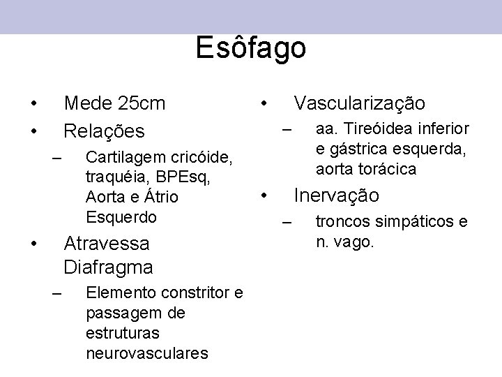 Esôfago • • Mede 25 cm Relações – • Cartilagem cricóide, traquéia, BPEsq, Aorta