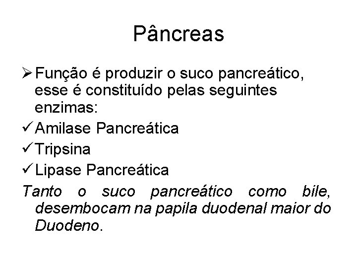 Pâncreas Ø Função é produzir o suco pancreático, esse é constituído pelas seguintes enzimas: