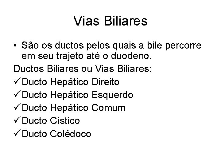 Vias Biliares • São os ductos pelos quais a bile percorre em seu trajeto