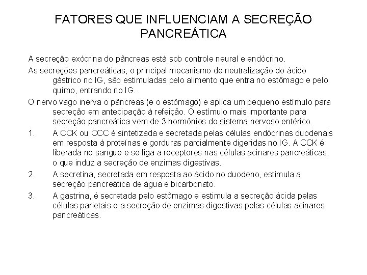 FATORES QUE INFLUENCIAM A SECREÇÃO PANCREÁTICA A secreção exócrina do pâncreas está sob controle