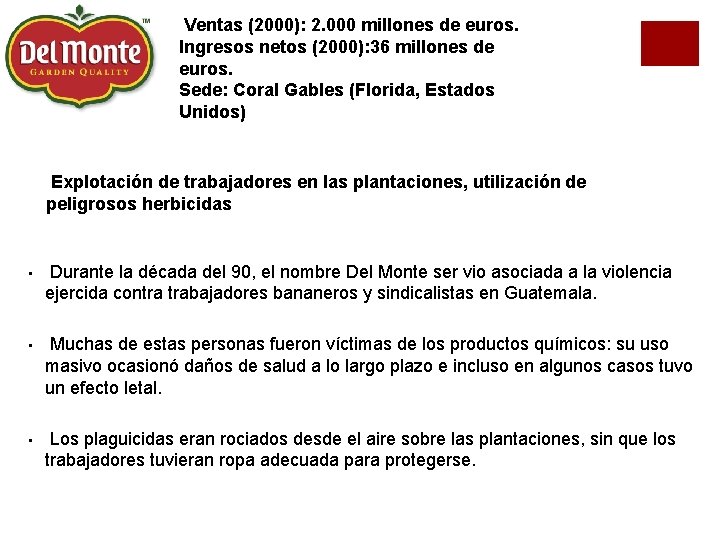 Ventas (2000): 2. 000 millones de euros. Ingresos netos (2000): 36 millones de euros.