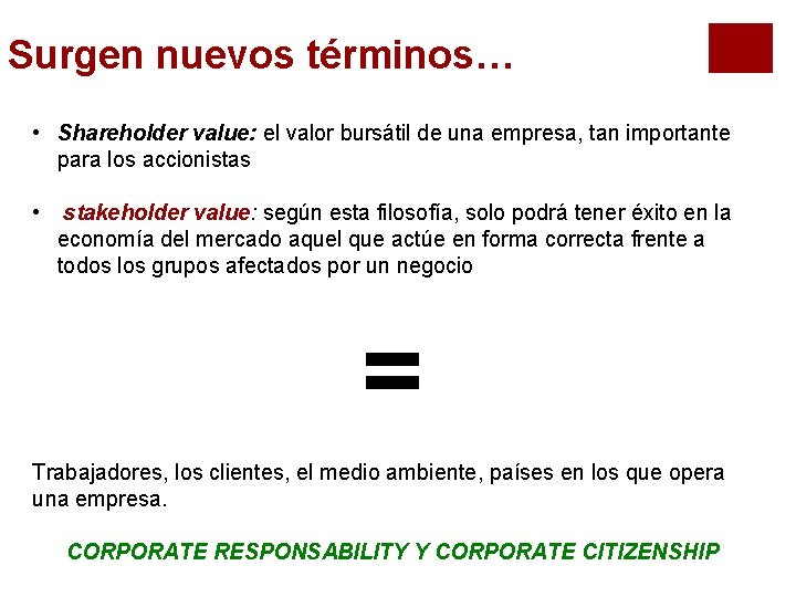 Surgen nuevos términos… • Shareholder value: el valor bursátil de una empresa, tan importante