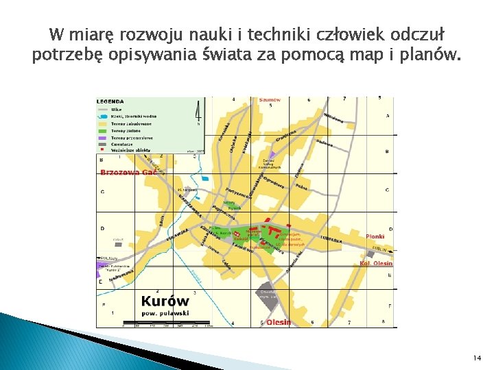 W miarę rozwoju nauki i techniki człowiek odczuł potrzebę opisywania świata za pomocą map