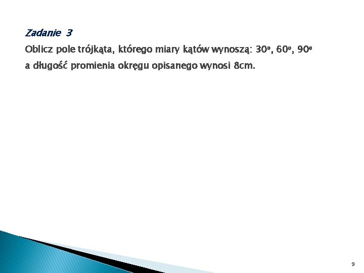 Zadanie 3 Oblicz pole trójkąta, którego miary kątów wynoszą: 30 o, 60 o, 90