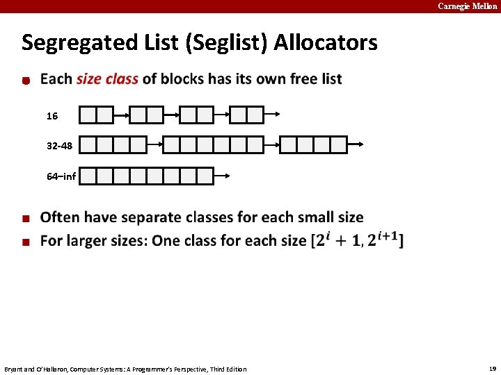 Carnegie Mellon Segregated List (Seglist) Allocators ¢ 16 32 -48 64–inf Bryant and O’Hallaron,