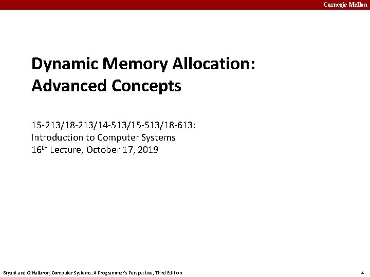 Carnegie Mellon Dynamic Memory Allocation: Advanced Concepts 15 -213/18 -213/14 -513/15 -513/18 -613: Introduction