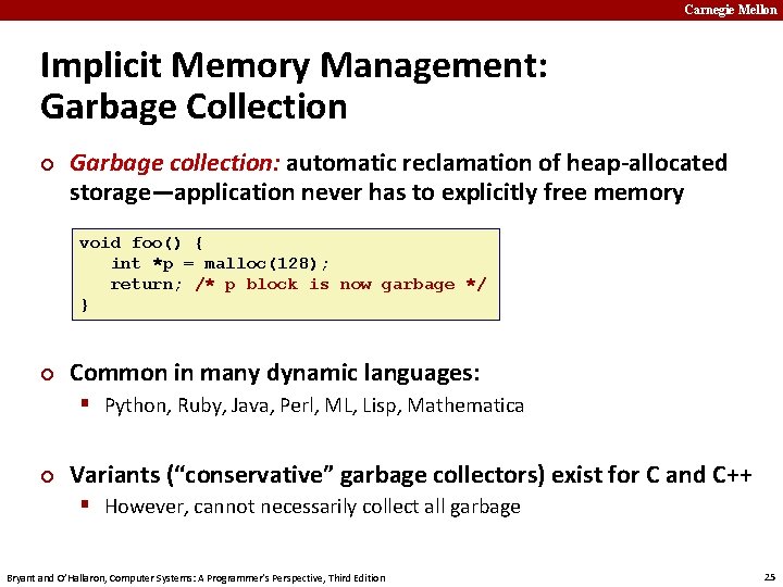 Carnegie Mellon Implicit Memory Management: Garbage Collection ¢ Garbage collection: automatic reclamation of heap-allocated