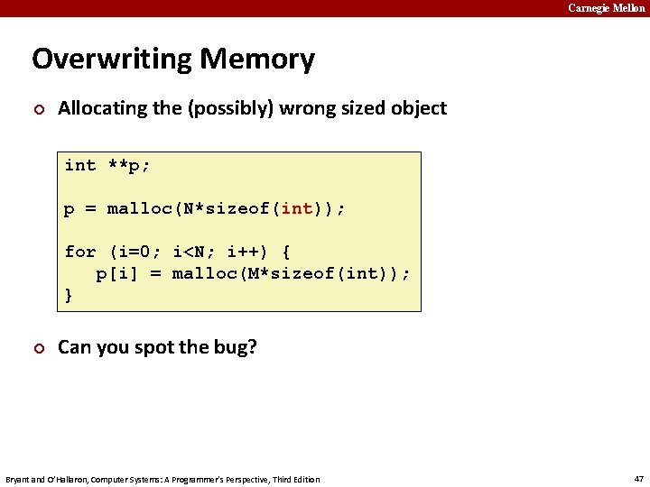 Carnegie Mellon Overwriting Memory ¢ Allocating the (possibly) wrong sized object int **p; p