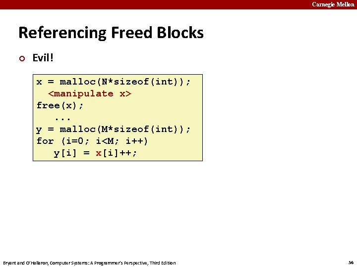 Carnegie Mellon Referencing Freed Blocks ¢ Evil! x = malloc(N*sizeof(int)); <manipulate x> free(x); .