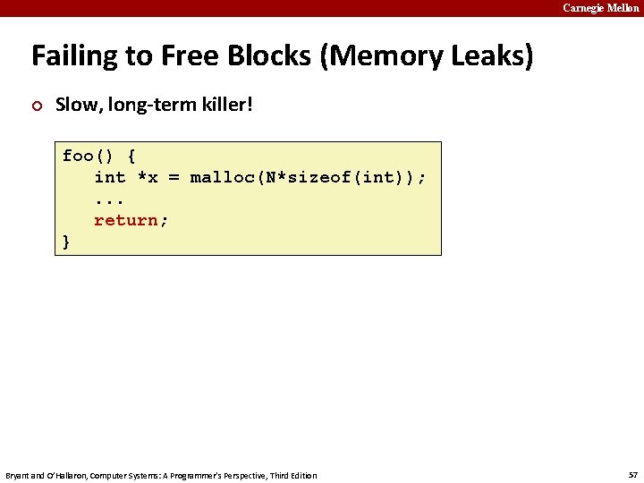 Carnegie Mellon Failing to Free Blocks (Memory Leaks) ¢ Slow, long-term killer! foo() {