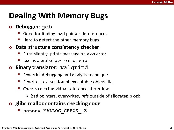 Carnegie Mellon Dealing With Memory Bugs ¢ Debugger: gdb § Good for finding bad