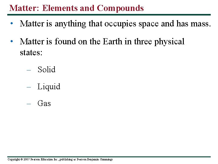 Matter: Elements and Compounds • Matter is anything that occupies space and has mass.