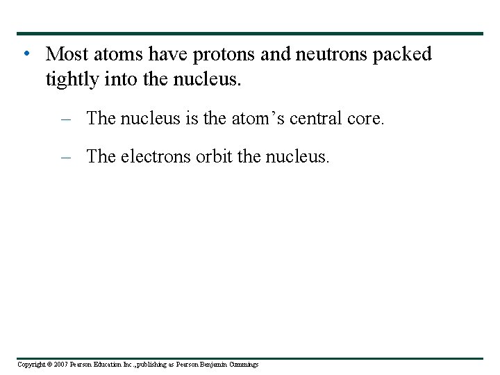  • Most atoms have protons and neutrons packed tightly into the nucleus. –