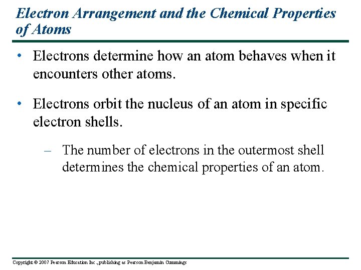 Electron Arrangement and the Chemical Properties of Atoms • Electrons determine how an atom