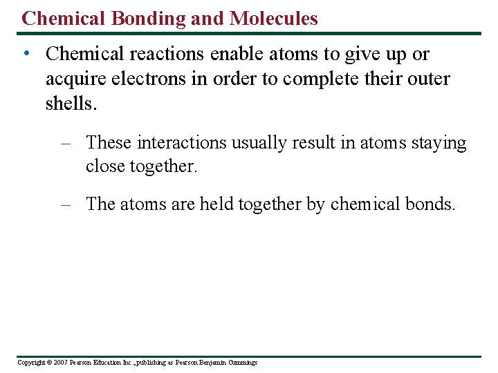 Chemical Bonding and Molecules • Chemical reactions enable atoms to give up or acquire