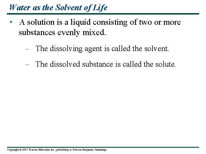 Water as the Solvent of Life • A solution is a liquid consisting of