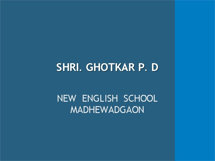 SHRI. GHOTKAR P. D NEW ENGLISH SCHOOL MADHEWADGAON 