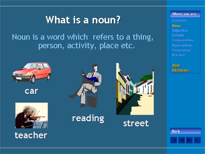 Where you are: What is a noun? Noun is a word which refers to