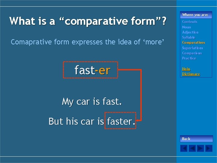 What is a “comparative form”? Comaprative form expresses the idea of ‘more’ fast-er Where