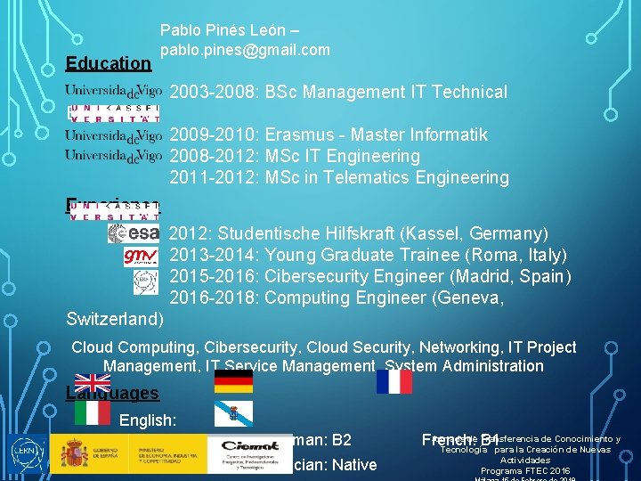 Education Pablo Pinés León – pablo. pines@gmail. com 2003 -2008: BSc Management IT Technical