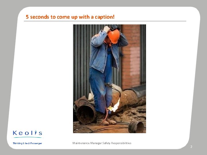 5 seconds to come up with a caption! Photo caption Maintenance Manager Safety Responsibilities