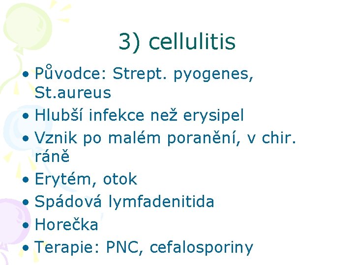 3) cellulitis • Původce: Strept. pyogenes, St. aureus • Hlubší infekce než erysipel •