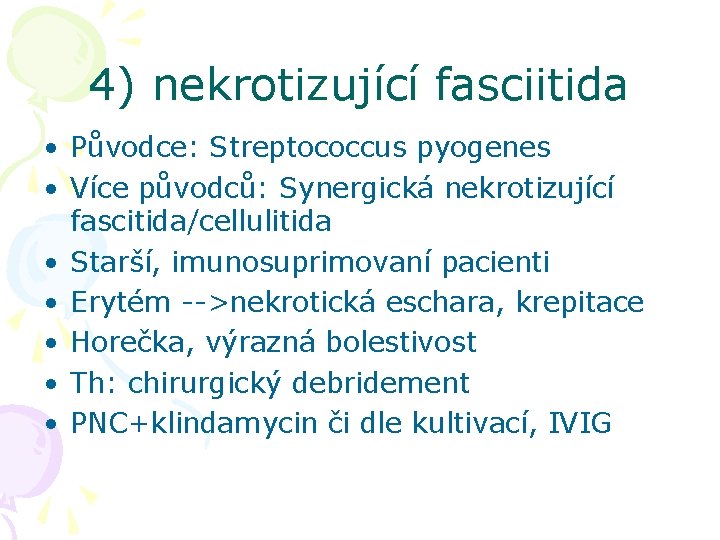 4) nekrotizující fasciitida • Původce: Streptococcus pyogenes • Více původců: Synergická nekrotizující fascitida/cellulitida •