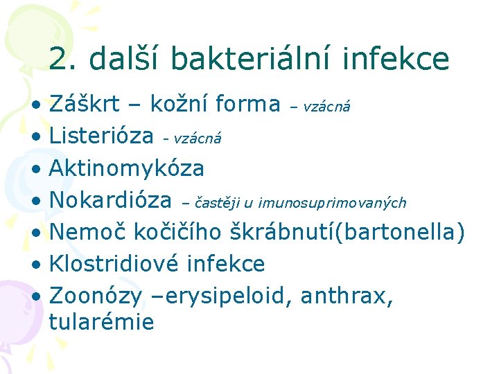 2. další bakteriální infekce • Záškrt – kožní forma – vzácná • Listerióza -