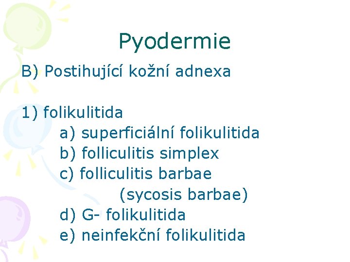 Pyodermie B) Postihující kožní adnexa 1) folikulitida a) superficiální folikulitida b) folliculitis simplex c)