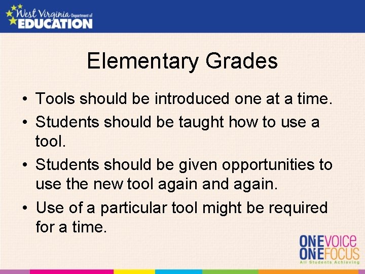 Elementary Grades • Tools should be introduced one at a time. • Students should