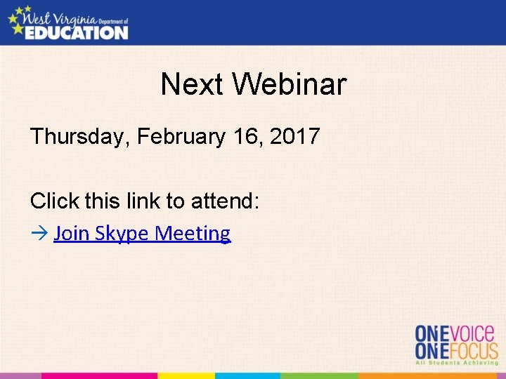 Next Webinar Thursday, February 16, 2017 Click this link to attend: Join Skype Meeting