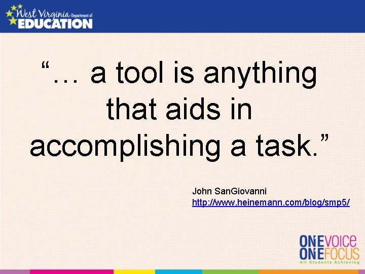 “… a tool is anything that aids in accomplishing a task. ” John San.