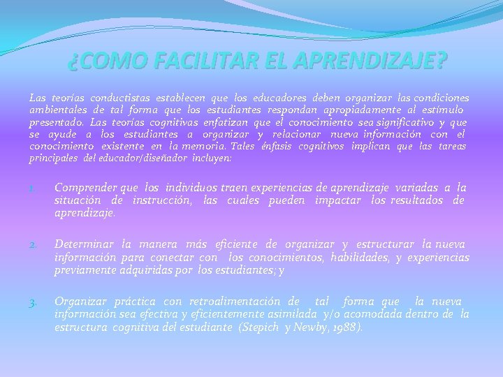 ¿COMO FACILITAR EL APRENDIZAJE? Las teorías conductistas establecen que los educadores deben organizar las