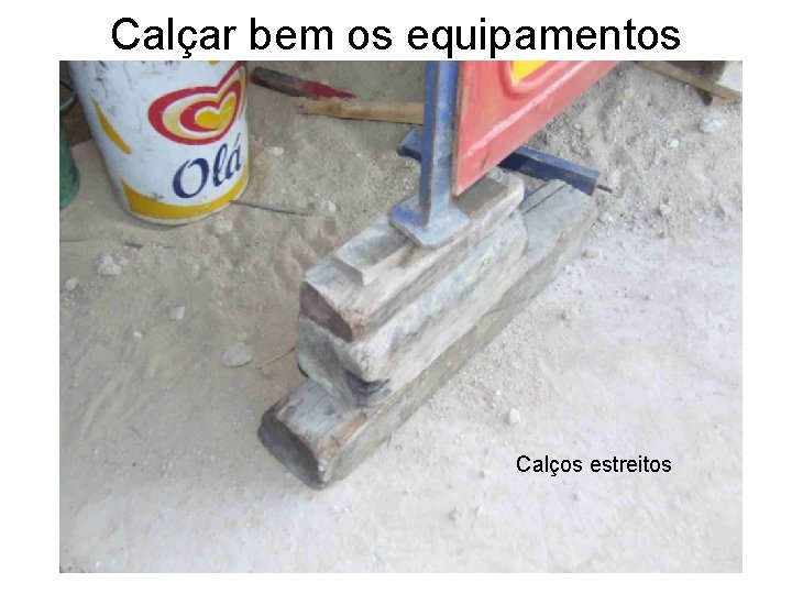 Calçar bem os equipamentos Calços estreitos 