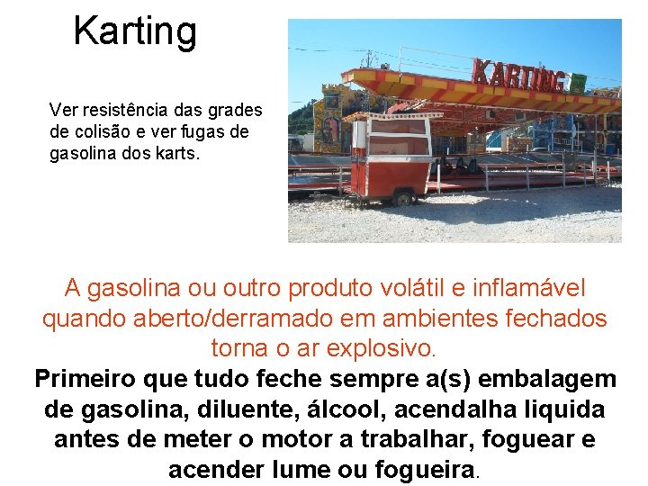 Karting Ver resistência das grades de colisão e ver fugas de gasolina dos karts.