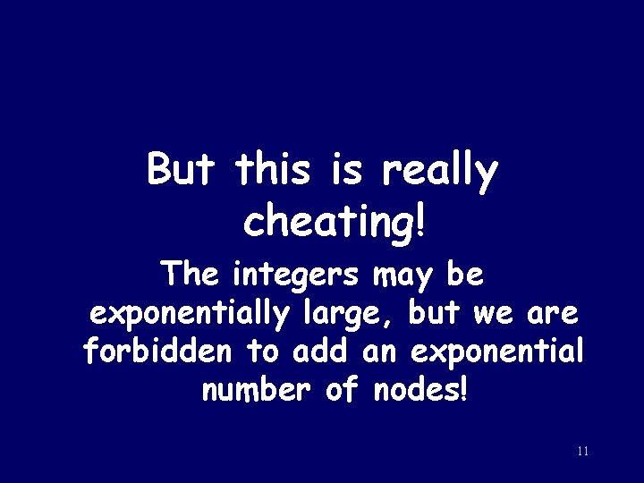 But this is really cheating! The integers may be exponentially large, but we are But this is really cheating! The integers may be exponentially large, but we are