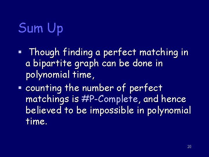 Sum Up § Though finding a perfect matching in a bipartite graph can be Sum Up § Though finding a perfect matching in a bipartite graph can be