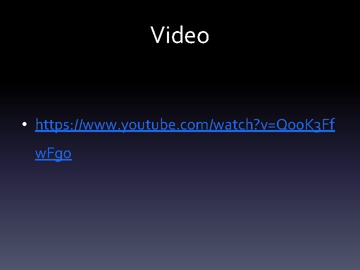 Video • https: //www. youtube. com/watch? v=Qo 0 K 3 Ff w. Fgo 