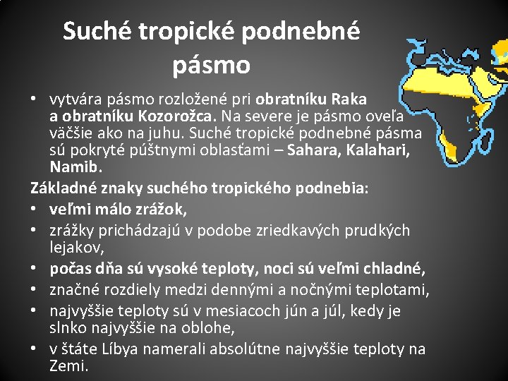 Suché tropické podnebné pásmo • vytvára pásmo rozložené pri obratníku Raka a obratníku Kozorožca.