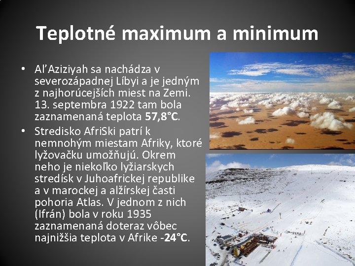Teplotné maximum a minimum • Al’Aziziyah sa nachádza v severozápadnej Líbyi a je jedným
