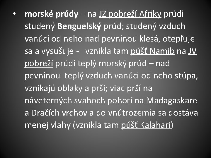  • morské prúdy – na JZ pobreží Afriky prúdi studený Benguelský prúd; studený