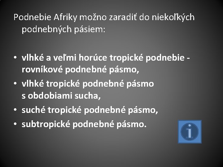 Podnebie Afriky možno zaradiť do niekoľkých podnebných pásiem: • vlhké a veľmi horúce tropické