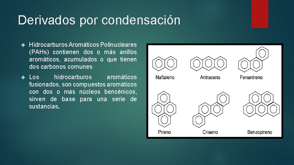 Derivados por condensación Hidrocarburos Aromáticos Polinucleares (PAHs) contienen dos o más anillos aromáticos, acumulados