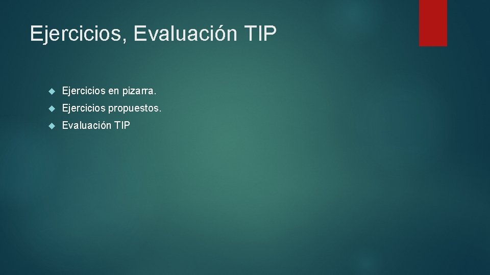 Ejercicios, Evaluación TIP Ejercicios en pizarra. Ejercicios propuestos. Evaluación TIP 