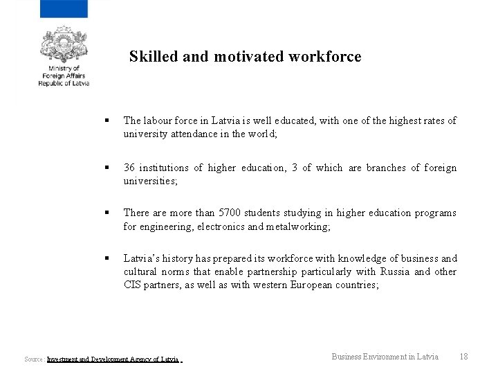 Skilled and motivated workforce § The labour force in Latvia is well educated, with