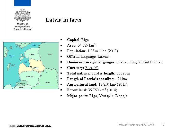 Latvia in facts § § § Source: Central Statistical Bureau of Latvia Capital: Riga