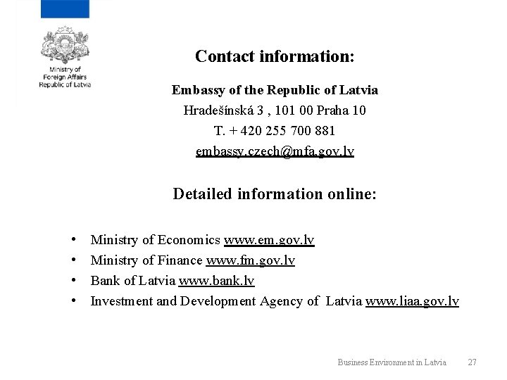 Contact information: Embassy of the Republic of Latvia Hradešínská 3 , 101 00 Praha