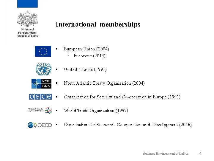 International memberships § European Union (2004) > Eurozone (2014) § United Nations (1991) §