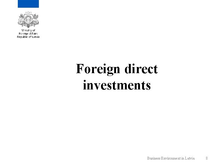 Foreign direct investments Business Environment in Latvia 8 